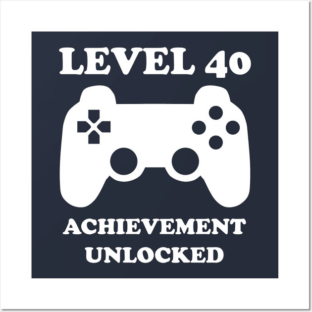 Level 40 Achievement Unlocked Gamer Next Level 40 years old birthday Wall Art by rayrayray90